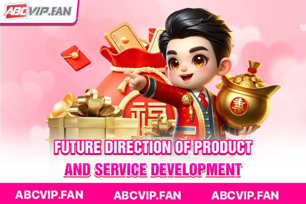 Future direction of product and service development