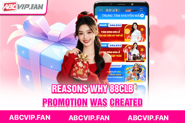Reasons why 88CLB promotion was created