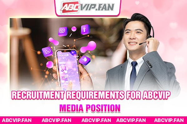 Recruitment requirements for ABCVIP media position